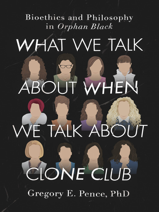 Title details for What We Talk About When We Talk About Clone Club by Gregory E. Pence - Available
